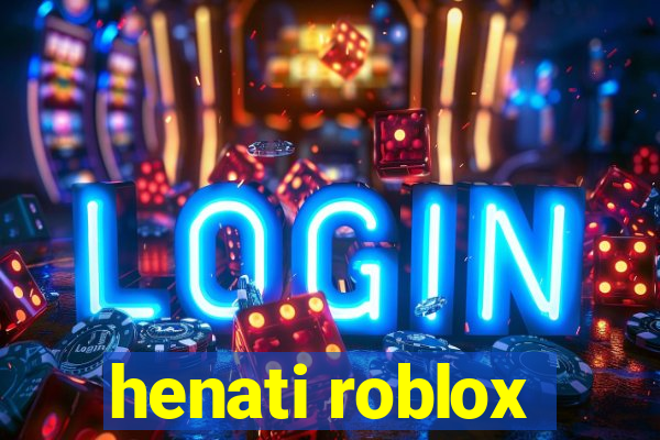 henati roblox